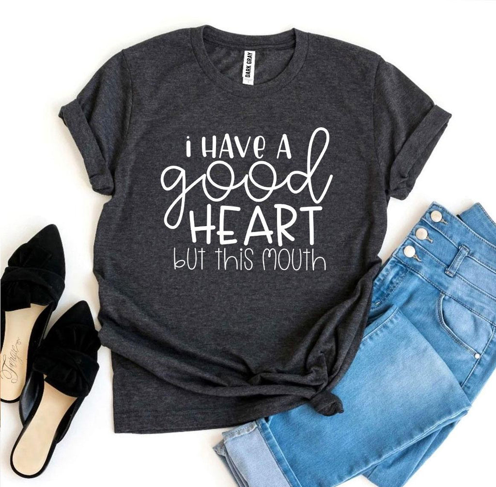 I Have a Good Heart But This Mouth T-shirt - Cart2u.ro