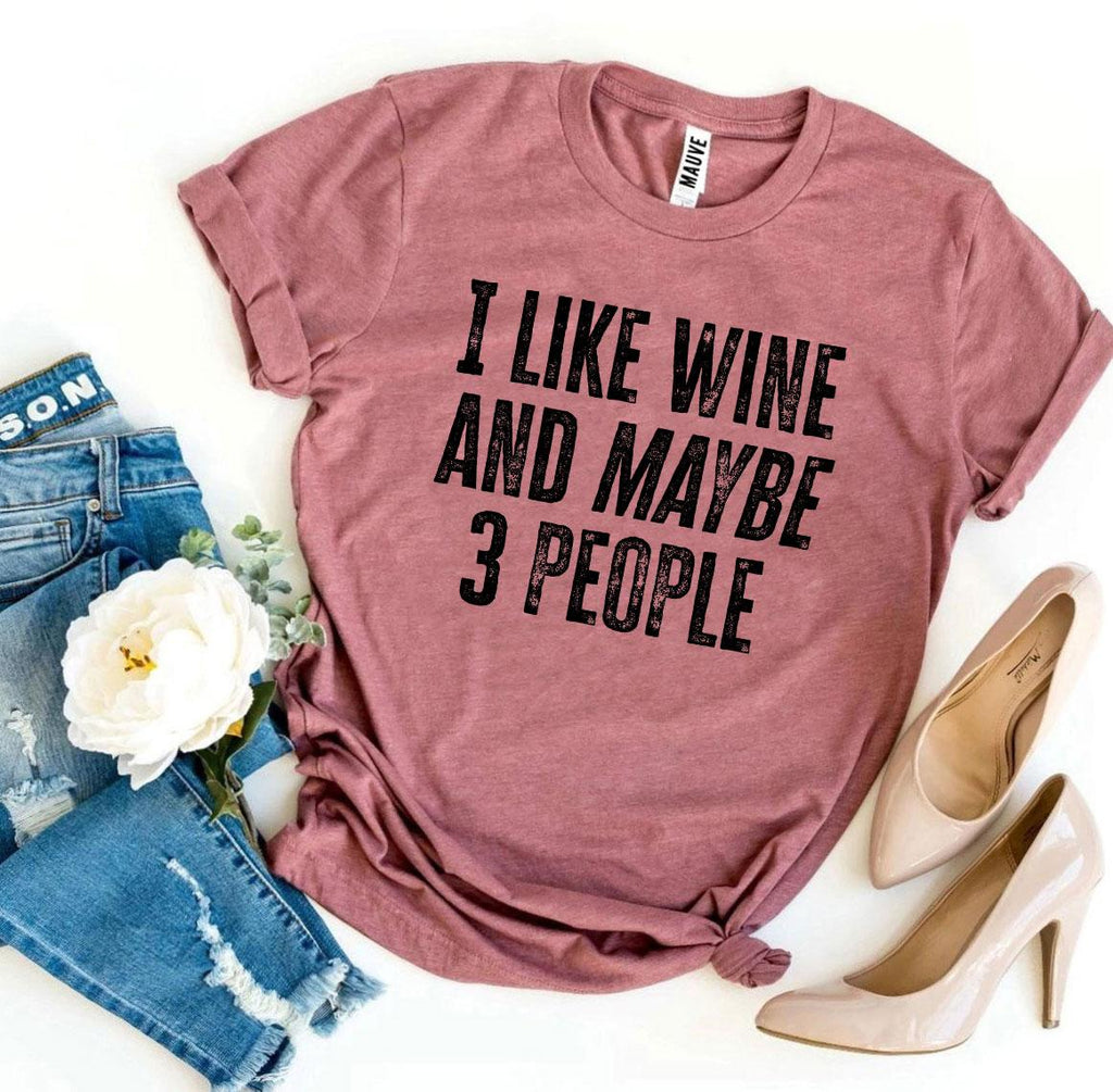 I Like Wine And Maybe 3 People T-shirt - Cart2u.ro