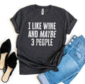 I Like Wine And Maybe 3 People T-shirt - Cart2u.ro