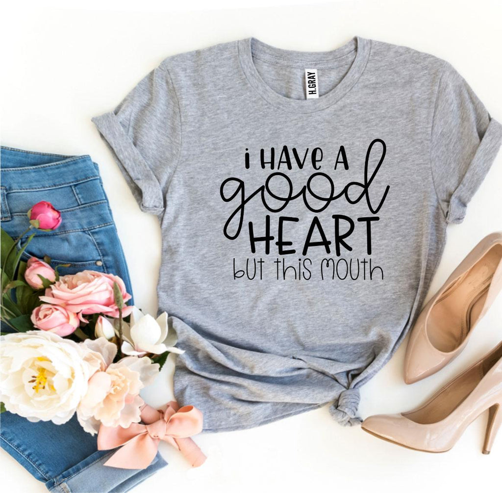 I Have a Good Heart But This Mouth T-shirt - Cart2u.ro