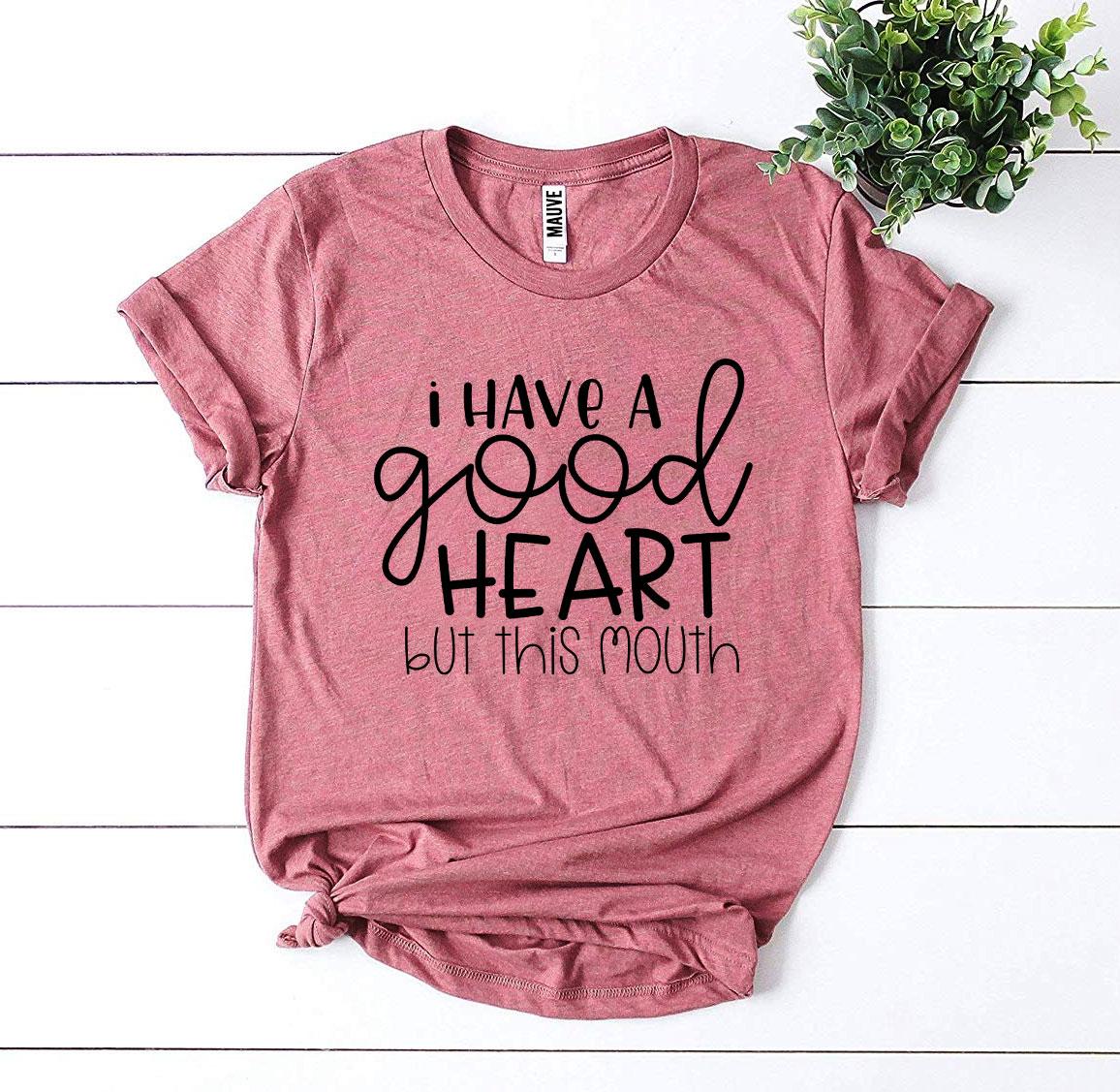 I Have a Good Heart But This Mouth T-shirt - Cart2u.ro