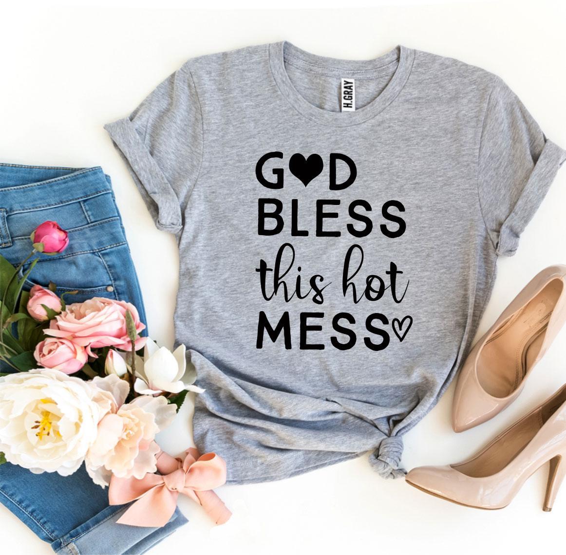 God Bless This Hot Mess T-shirt - Cart2u.ro