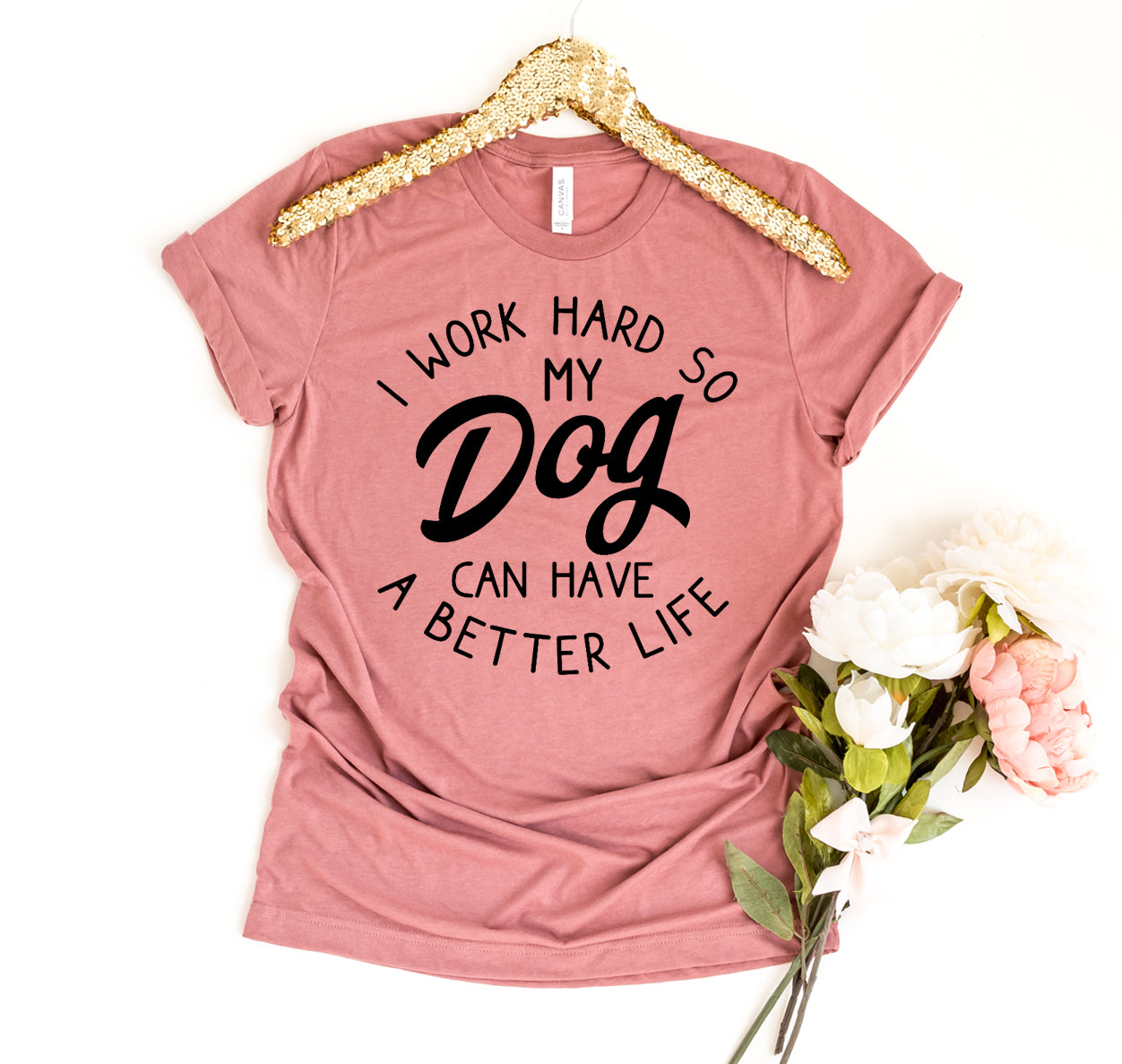 I Work Hard So My Dog Can Have A Better Life T-shirt - Cart2u.ro