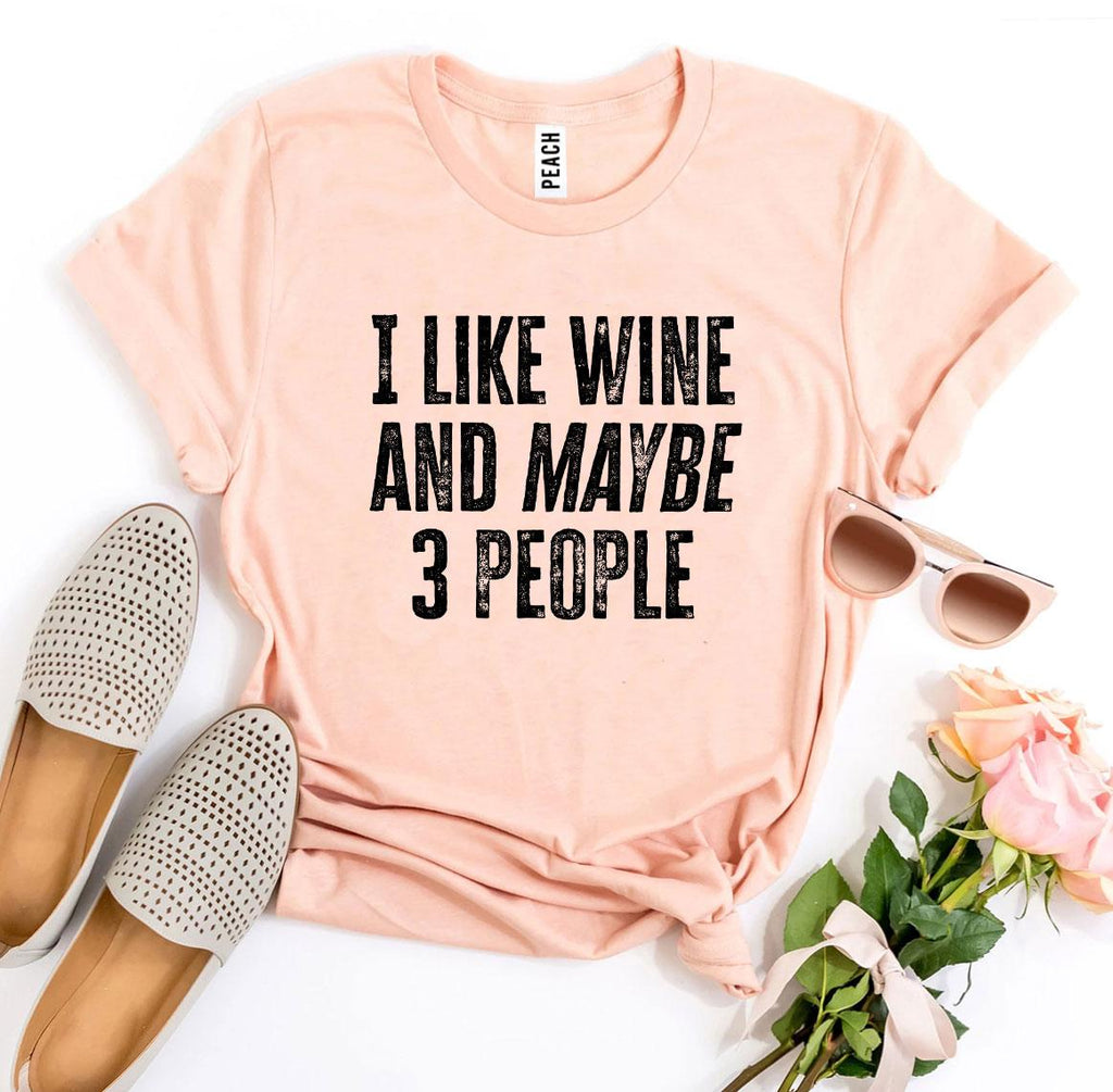 I Like Wine And Maybe 3 People T-shirt - Cart2u.ro