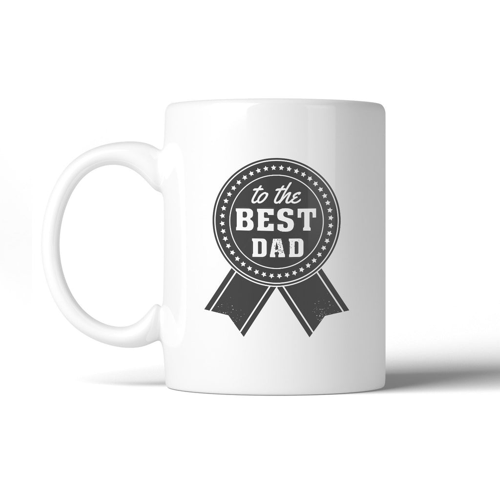 To The Best Dad Fathers Day Gift Mug Unique Gifts - Cart2u.ro
