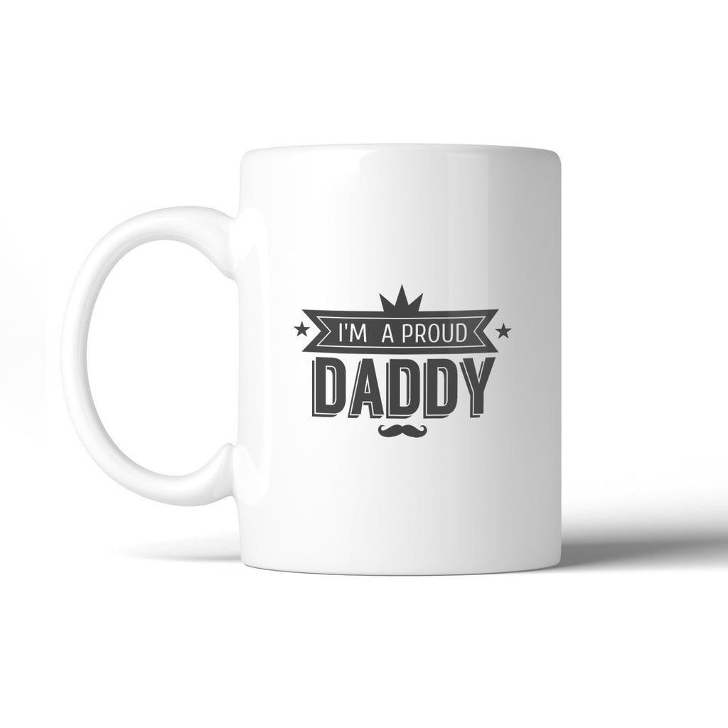 I'm A Proud Daddy 11oz Ceramic Coffee Mug Special - Cart2u.ro