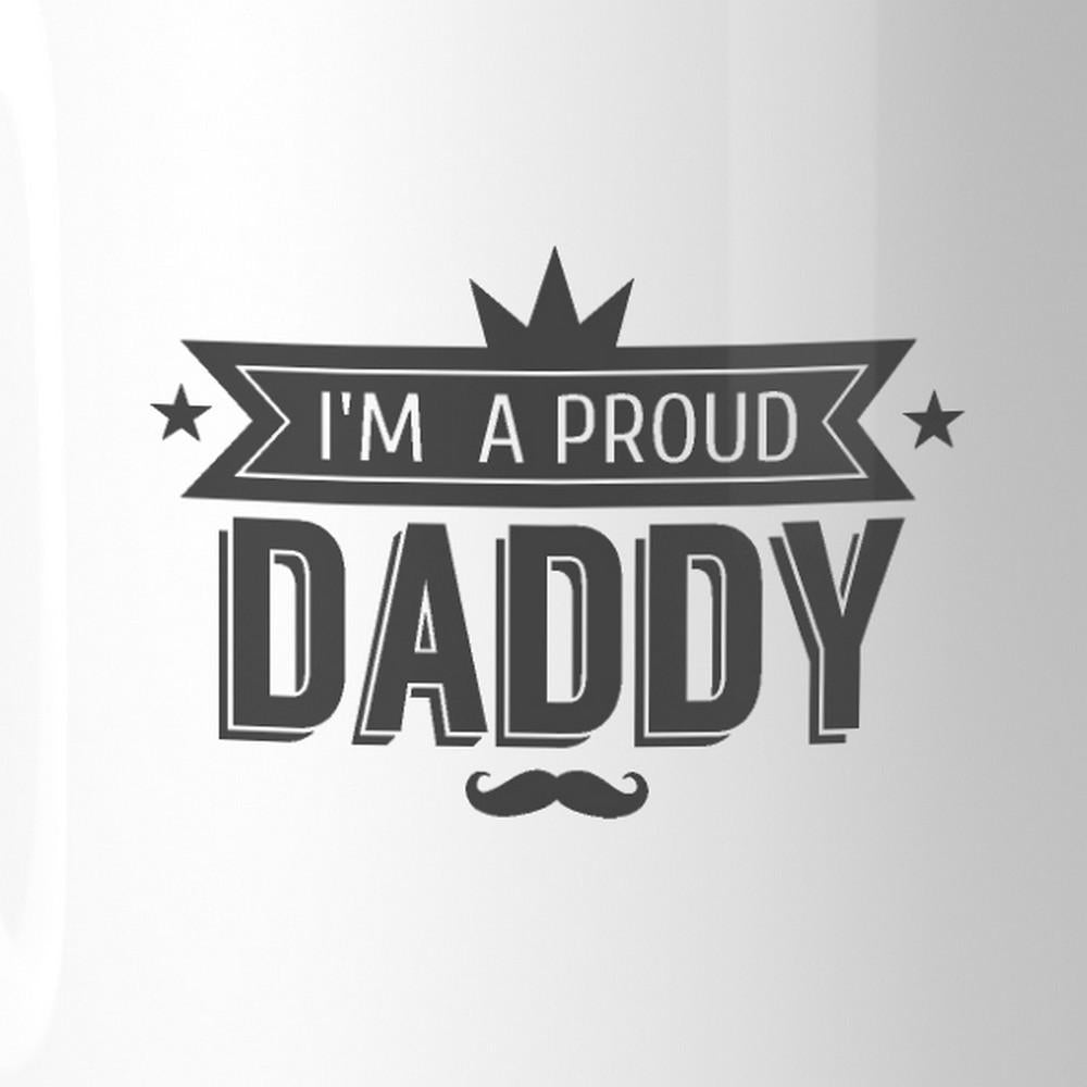 I'm A Proud Daddy 11oz Ceramic Coffee Mug Special - Cart2u.ro