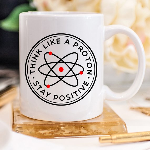 Think Like A Proton Stay Positive Mug, Science - Cart2u.ro