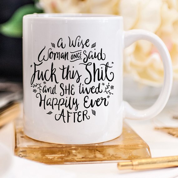 Funny Coffee Mug, A Wise Woman Once Said "F**k - Cart2u.ro