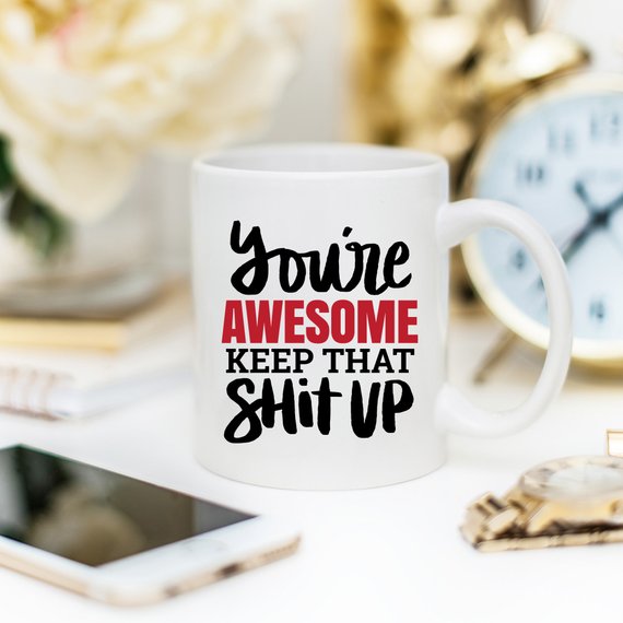 11oz Coffee Mug - You're Awesome. Keep That Shit - Cart2u.ro
