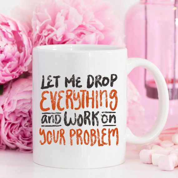 11oz Coffee Mug - Let Me Drop Everything And ... - - Cart2u.ro