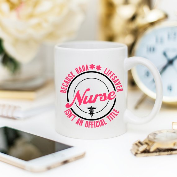 Funny Nurse Mug - Because Bada** Lifesaver Isn't - Cart2u.ro
