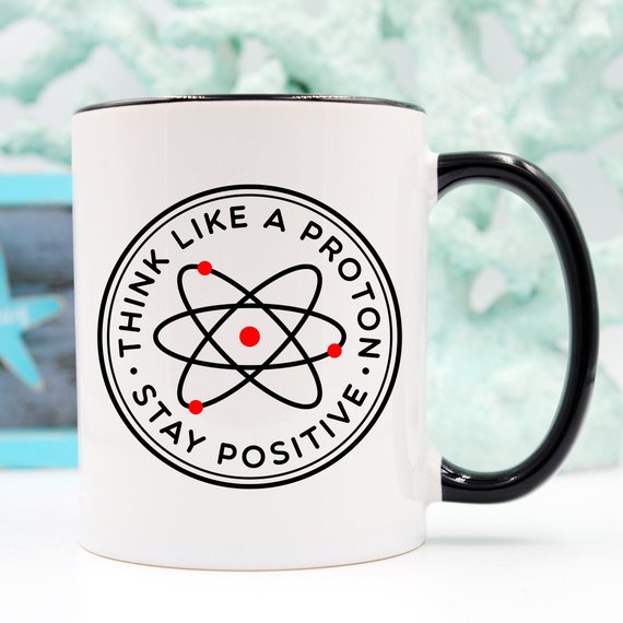 Think Like A Proton Stay Positive Mug, Science - Cart2u.ro