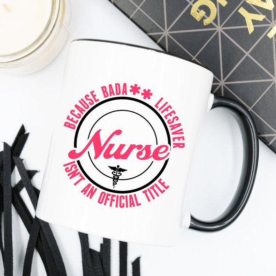 Funny Nurse Mug - Because Bada** Lifesaver Isn't - Cart2u.ro