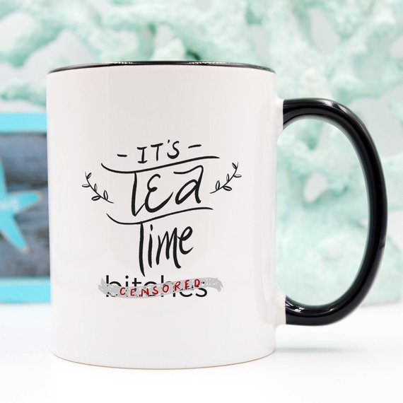 Mature Mug, It's Tea Time Bitches Mug, Funny Mug, - Cart2u.ro