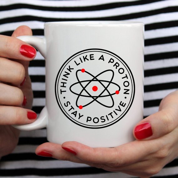 Think Like A Proton Stay Positive Mug, Science - Cart2u.ro