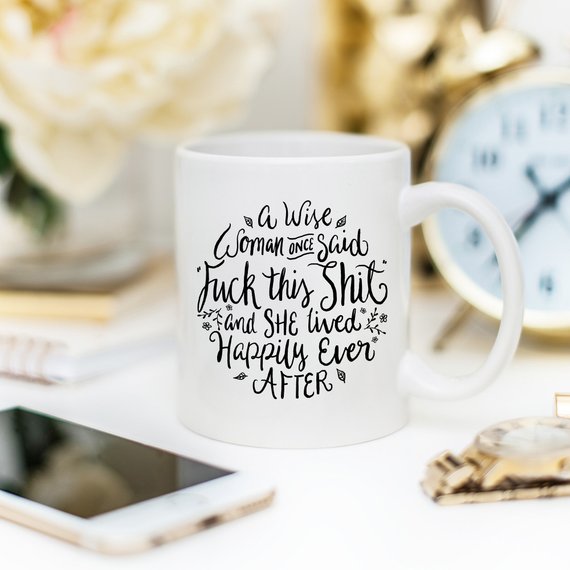 Funny Coffee Mug, A Wise Woman Once Said "F**k - Cart2u.ro