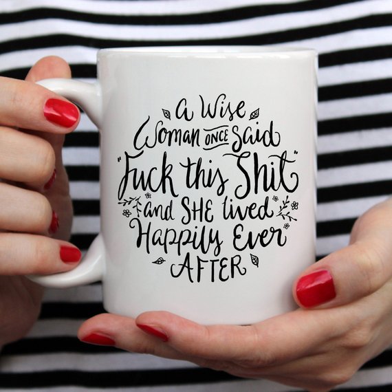 Funny Coffee Mug, A Wise Woman Once Said "F**k - Cart2u.ro