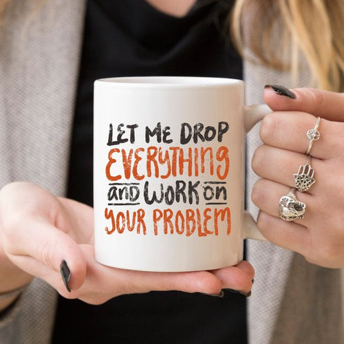 11oz Coffee Mug - Let Me Drop Everything And ... - - Cart2u.ro