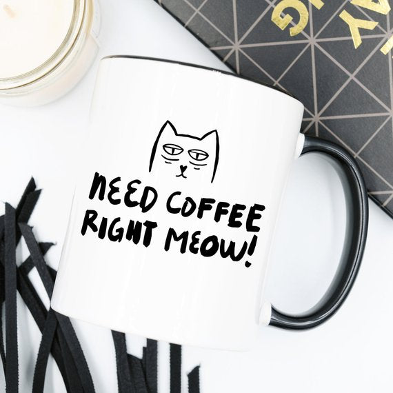 11oz Coffee Mug - Need Coffee Right Meow - Funny - Cart2u.ro