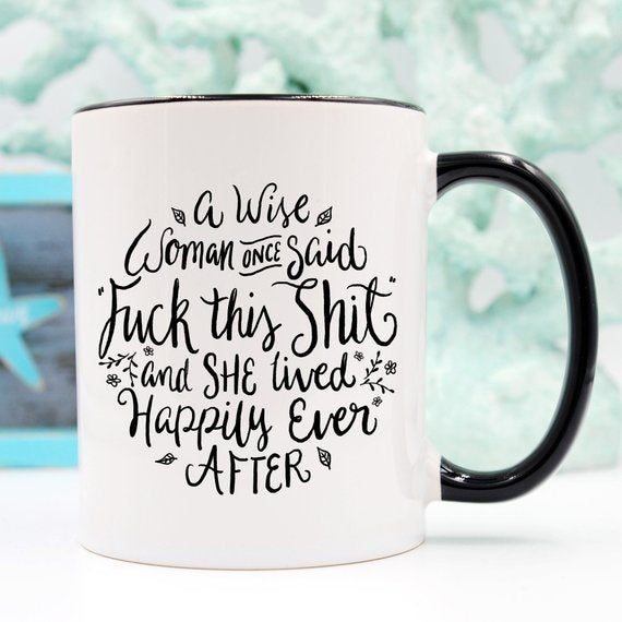 Funny Coffee Mug, A Wise Woman Once Said "F**k - Cart2u.ro