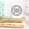 Think Like A Proton Stay Positive Mug, Science - Cart2u.ro