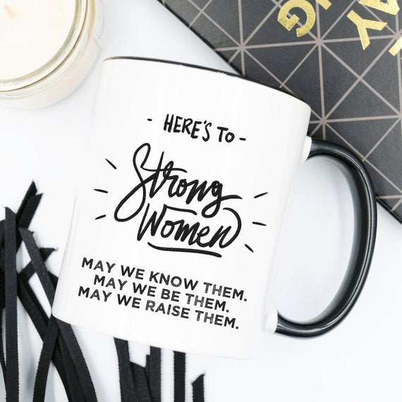 Here's to Strong Women Mug, Funny Mug, Coffee Cup, - Cart2u.ro